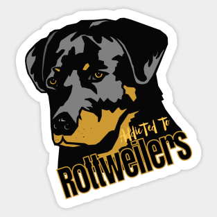 Addicted to Rottweilers! Especially for Rottweiler Dog Lovers! Sticker